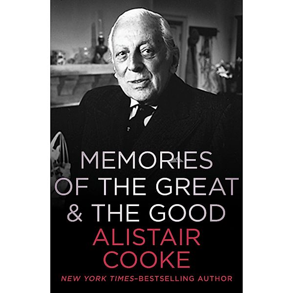 Memories of the Great & the Good, Alistair Cooke