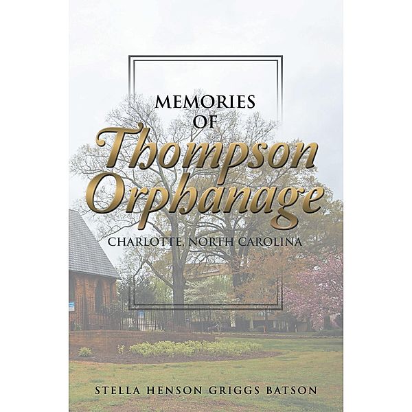 Memories of Thompson Orphanage, Stella Henson Griggs Batson