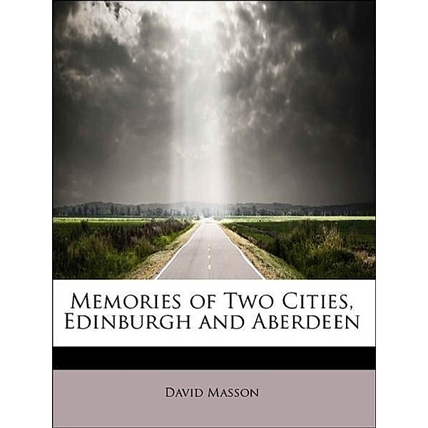 Memories of Two Cities, Edinburgh and Aberdeen, David Masson