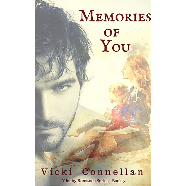 Memories Of You (Allenby Romance Series, #5) / Allenby Romance Series, Vicki Connellan
