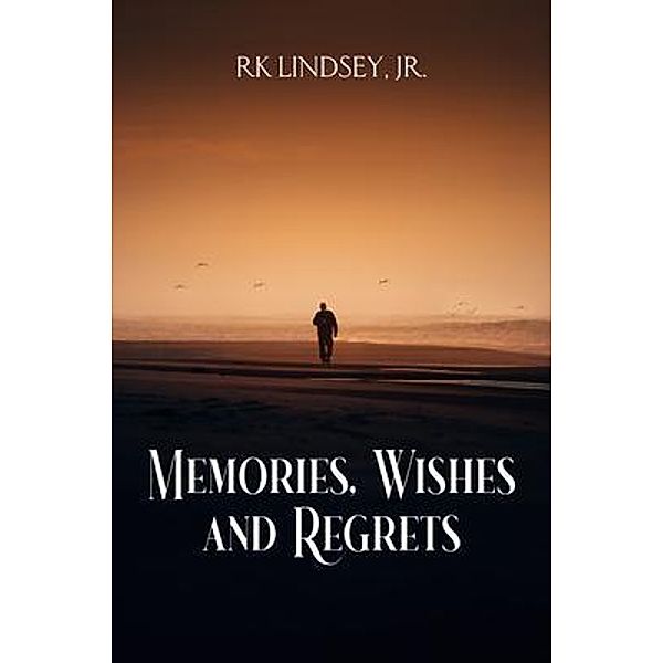 Memories, Wishes and Regrets / The Regency Publishers, Rk Lindsey