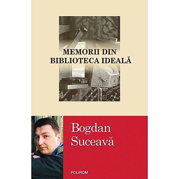 Memorii din biblioteca ideala / Egografii, Bogdan Suceava