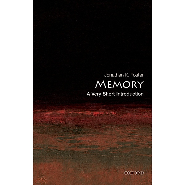 Memory: A Very Short Introduction / Very Short Introductions, Jonathan K. Foster