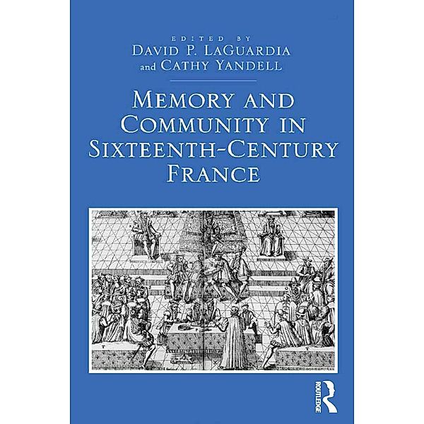 Memory and Community in Sixteenth-Century France, David P. Laguardia, Cathy Yandell