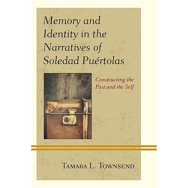 Memory and Identity in the Narratives of Soledad Puértolas, Tamara L. Townsend