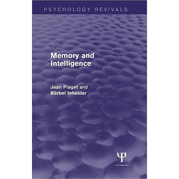 Memory and Intelligence (Psychology Revivals), Jean Piaget, Bärbel Inhelder