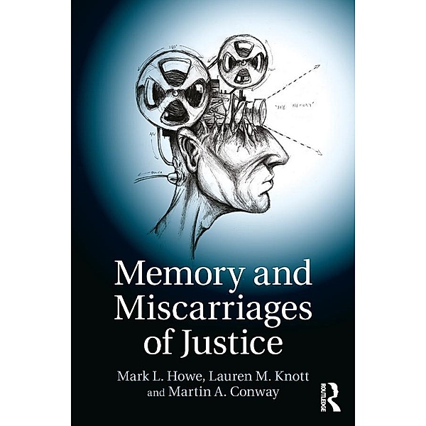 Memory and Miscarriages of Justice, Mark L. Howe, Lauren M. Knott, Martin A. Conway