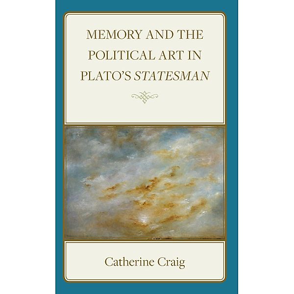 Memory and Political Art in Plato's Statesman / Political Theory for Today, Catherine Craig