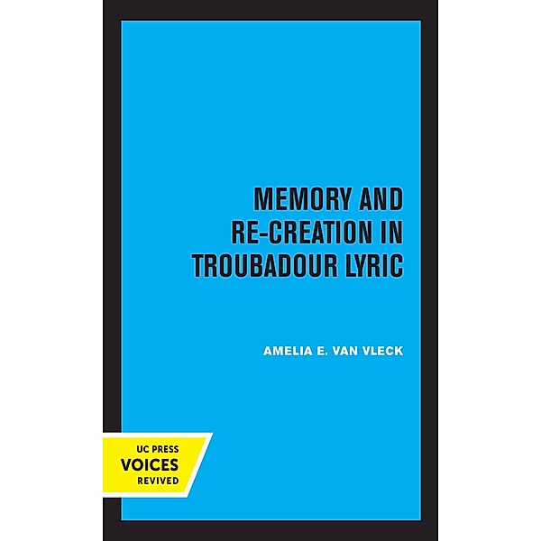Memory and Re-Creation in Troubadour Lyric, Amelia E. van Vleck
