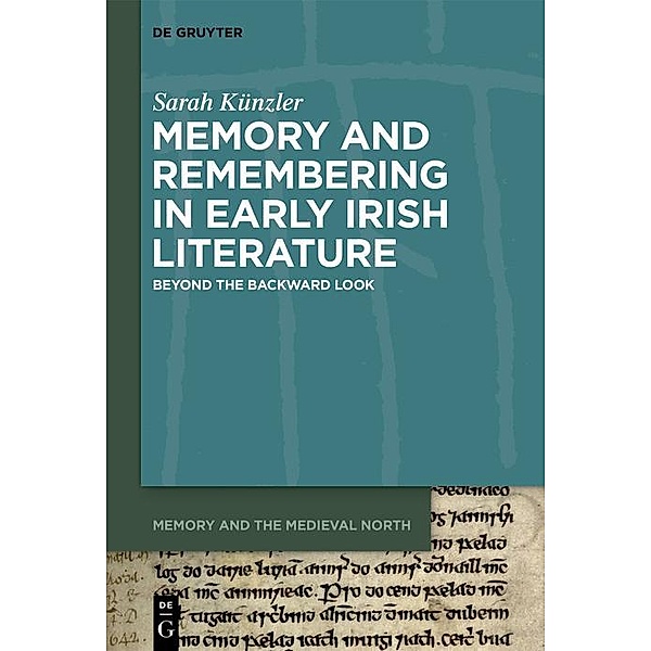 Memory and Remembering in Early Irish Literature, Sarah Künzler