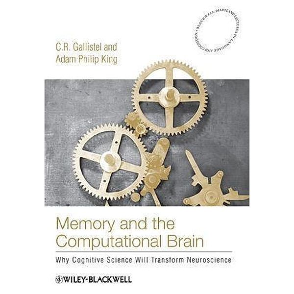 Memory and the Computational Brain, C. R. Gallistel, Adam Philip King