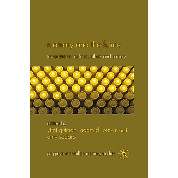 Memory and the Future / Palgrave Macmillan Memory Studies, Yifat Gutman, Adam D. Brown, Amy Sodaro