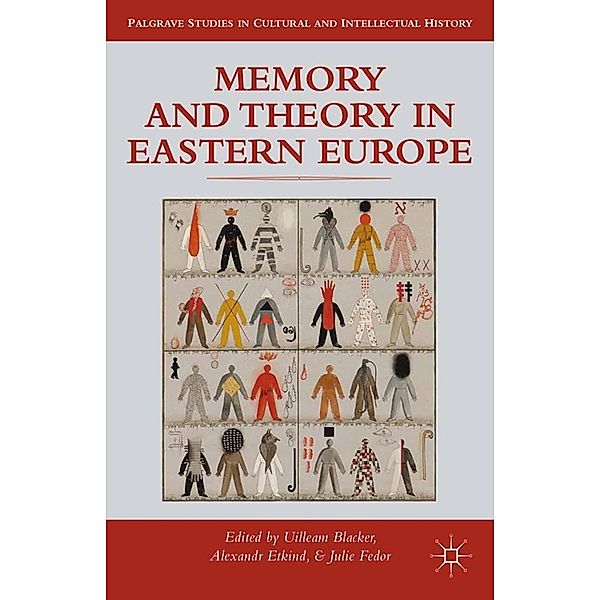 Memory and Theory in Eastern Europe / Palgrave Studies in Cultural and Intellectual History, Uilleam Blacker, Alexander Etkind