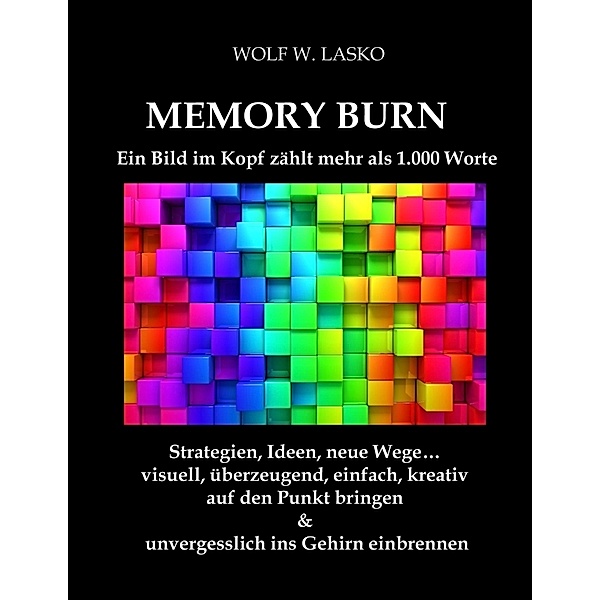 Memory Burn - Ein Bild im Kopf zählt mehr als 1.000 Worte, Wolf W. Lasko
