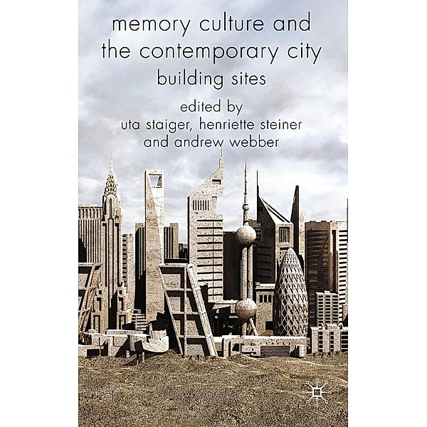 Memory Culture and the Contemporary City, Uta Staiger, Henriette Steiner, Andrew Webber