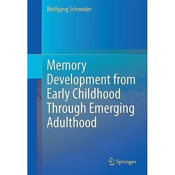 Memory Development from Early Childhood Through Emerging Adulthood, Wolfgang Schneider