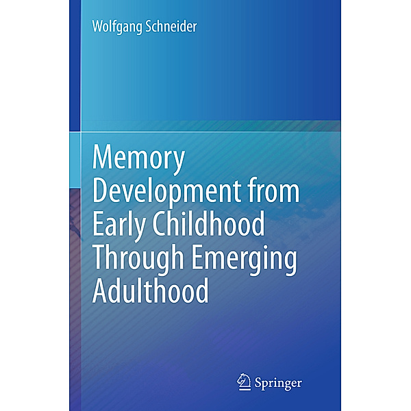Memory Development from Early Childhood Through Emerging Adulthood, Wolfgang Schneider