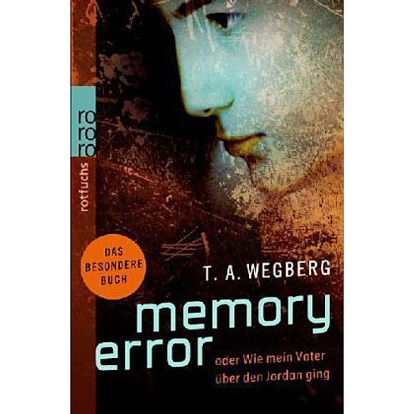 Memory Error oder Wie mein Vater über den Jordan ging, T. A. Wegberg