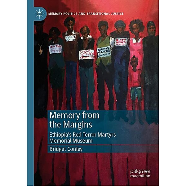 Memory from the Margins / Memory Politics and Transitional Justice, Bridget Conley