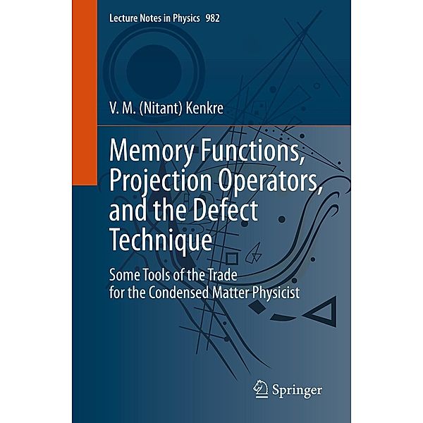 Memory Functions, Projection Operators, and the Defect Technique / Lecture Notes in Physics Bd.982, V. M. (Nitant) Kenkre