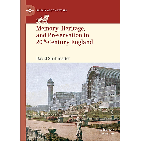 Memory, Heritage, and Preservation in 20th-Century England, David Strittmatter