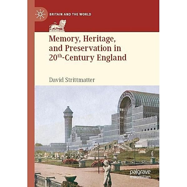 Memory, Heritage, and Preservation in 20th-Century England, David Strittmatter