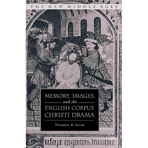 Memory, Images, and the English Corpus Christi Drama / The New Middle Ages, T. Lerud