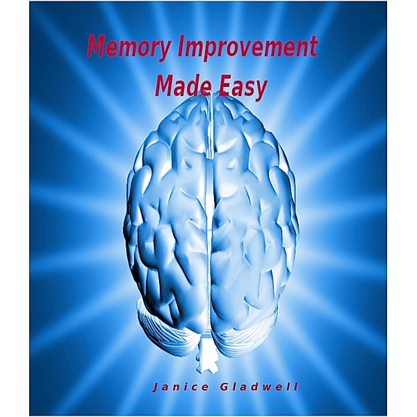 Memory Improvement Made Easy, Janice Gladwell