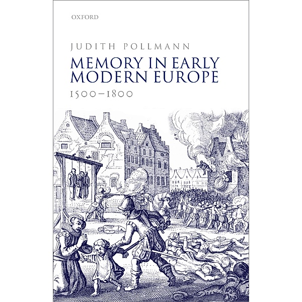 Memory in Early Modern Europe, 1500-1800, Judith Pollmann