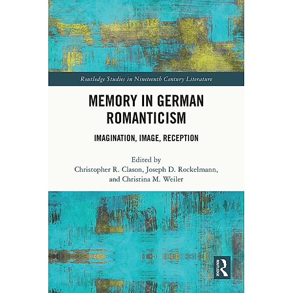 Memory in German Romanticism / Routledge Studies in Nineteenth Century Literature