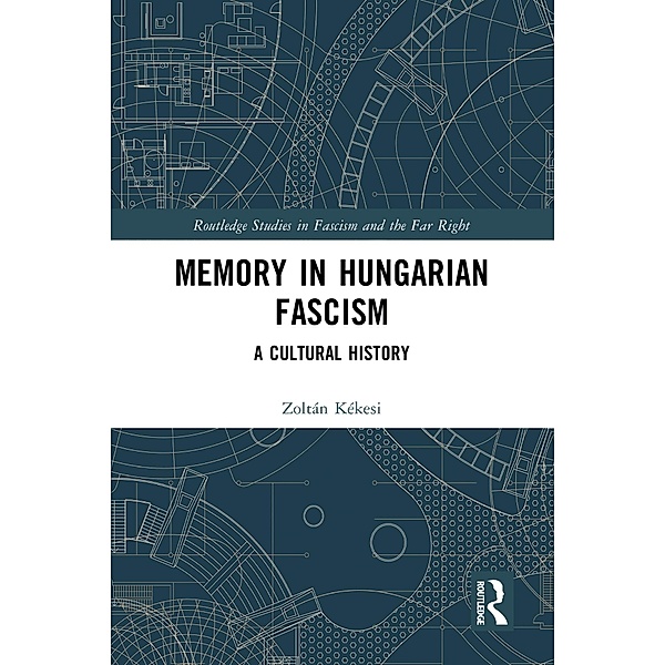 Memory in Hungarian Fascism, Zoltán Kékesi