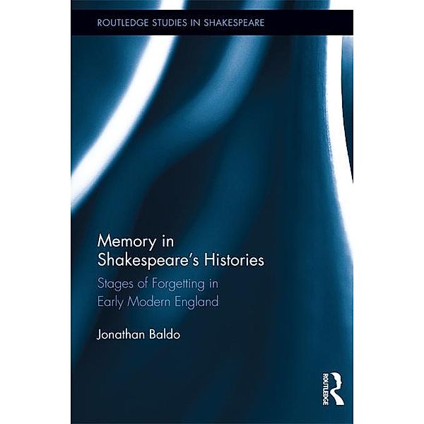 Memory in Shakespeare's Histories / Routledge Studies in Shakespeare, Jonathan Baldo