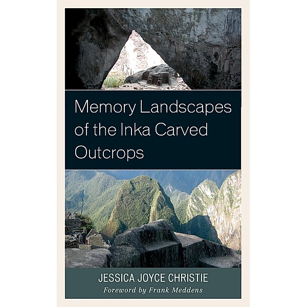 Memory Landscapes of the Inka Carved Outcrops, Jessica Joyce Christie