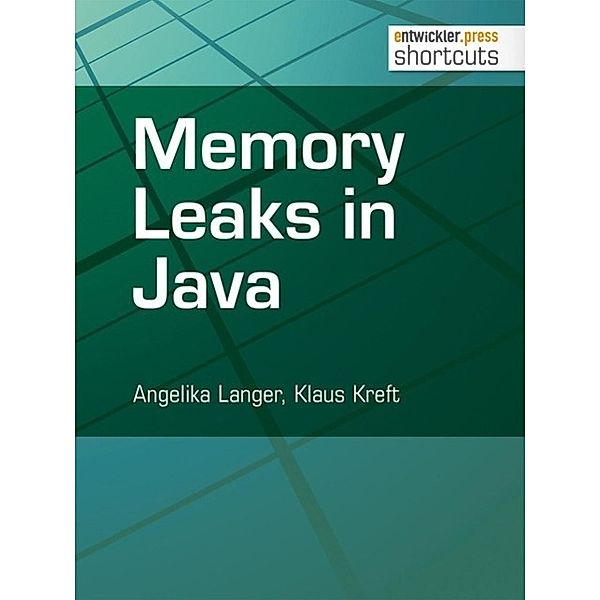 Memory Leaks in Java / shortcuts, Angelika Langer, Klaus Kreft