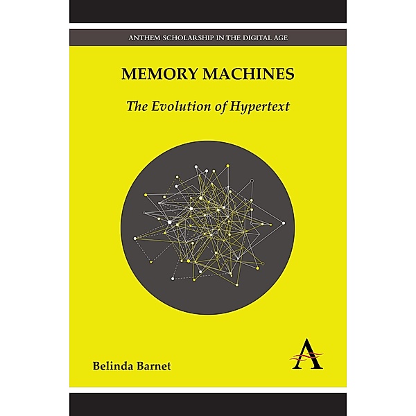 Memory Machines / Anthem Scholarship in the Digital Age, Belinda Barnet