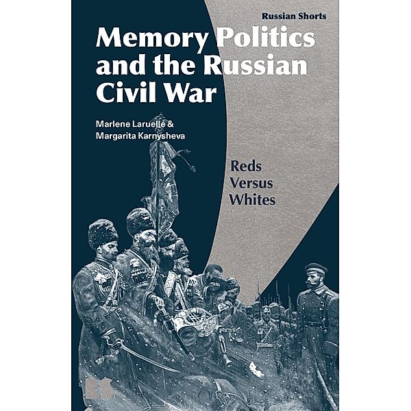 Memory Politics and the Russian Civil War, Marlene Laruelle, Margarita Karnysheva