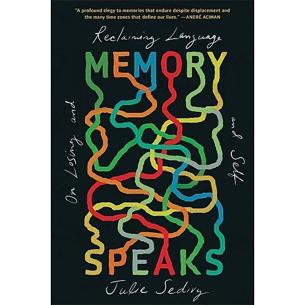 Memory Speaks - On Losing and Reclaiming Language and Self, Julie Sedivy