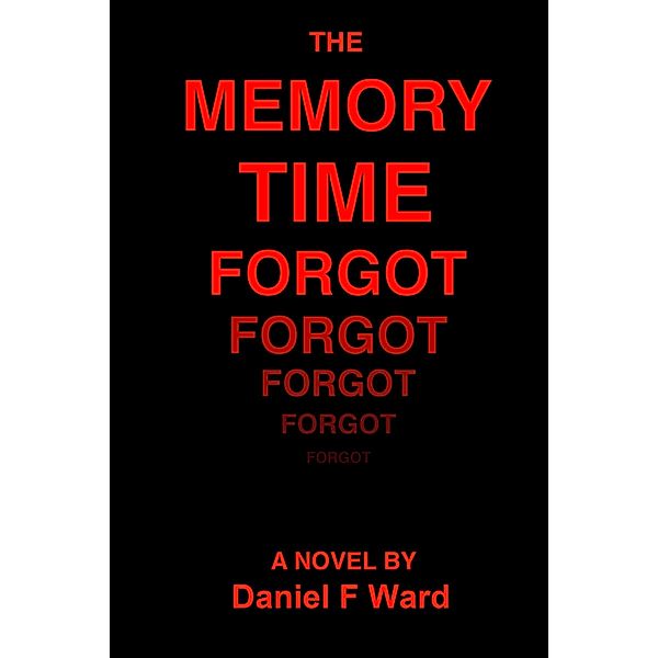Memory Time Forgot / Daniel F Ward, Daniel F Ward