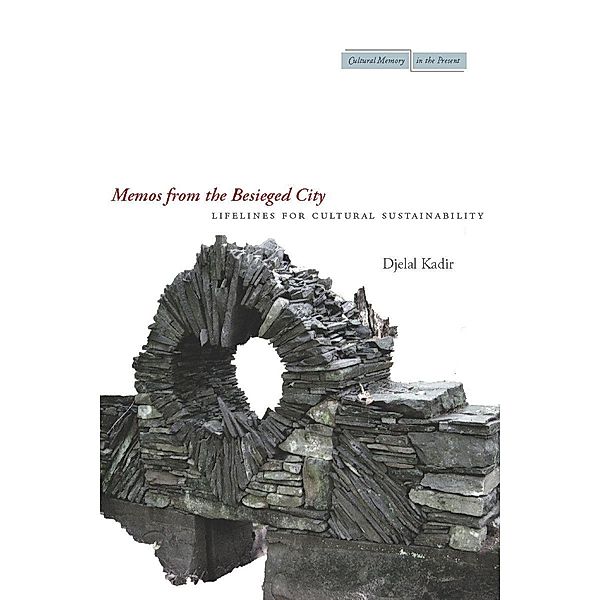 Memos from the Besieged City / Cultural Memory in the Present, Djelal Kadir