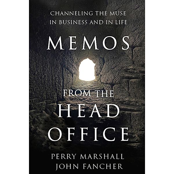 Memos From the Head Office: Channeling the Muse in Business and in Life, Perry Marshall, John Fancher