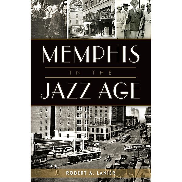 Memphis in the Jazz Age / The History Press, Robert A. Lanier