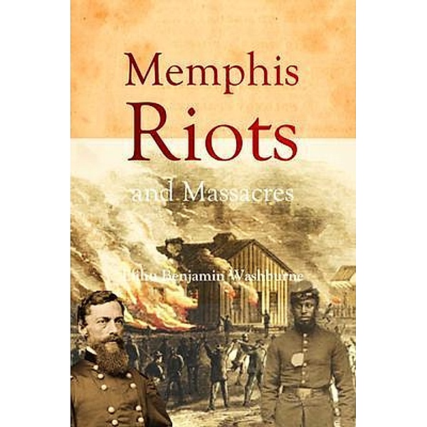 Memphis Riots and Massacres, Elihu Benjamin Washburne