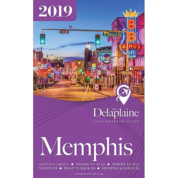 Memphis - The Delaplaine 2019 Long Weekend Guide (Long Weekend Guides) / Long Weekend Guides, Andrew Delaplaine