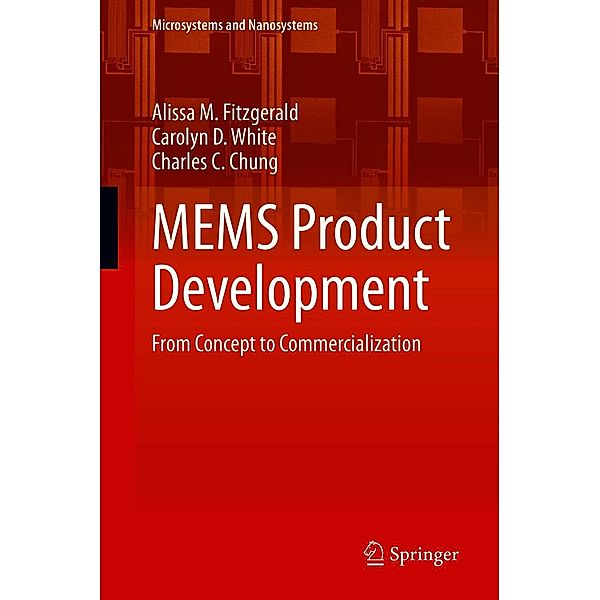 MEMS Product Development / Microsystems and Nanosystems, Alissa M. Fitzgerald, Carolyn D. White, Charles C. Chung