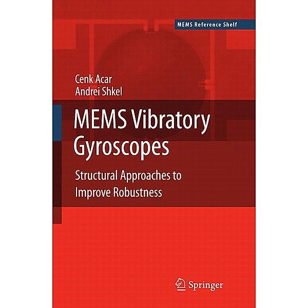 MEMS Vibratory Gyroscopes, Cenk Acar, Andrei Shkel