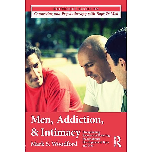 Men, Addiction, and Intimacy, Mark S. Woodford