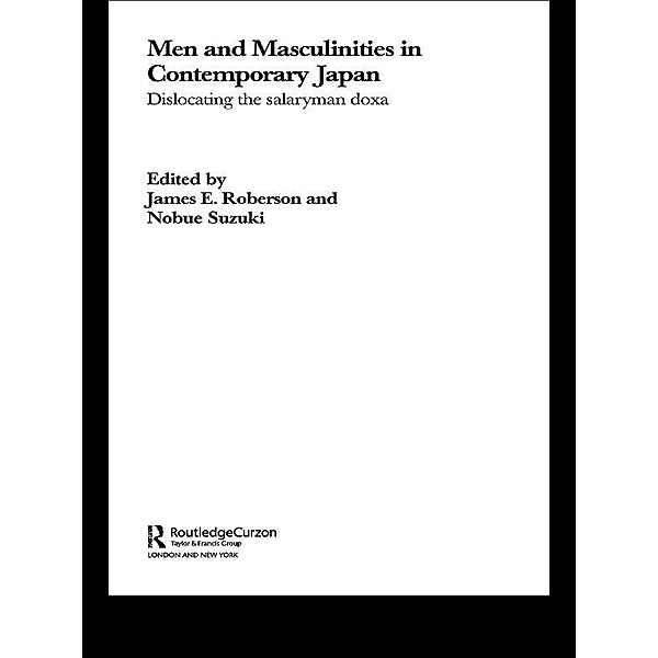 Men and Masculinities in Contemporary Japan, James E. Roberson, Nobue Suzuki