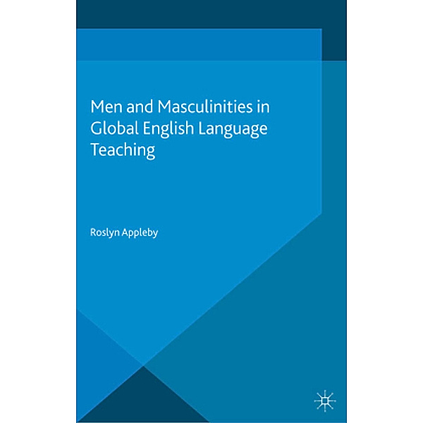 Men and Masculinities in Global English Language Teaching, R. Appleby
