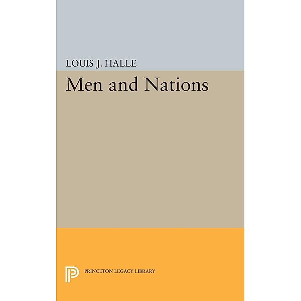 Men and Nations / Princeton Legacy Library Bd.2041, Louis Joseph Halle