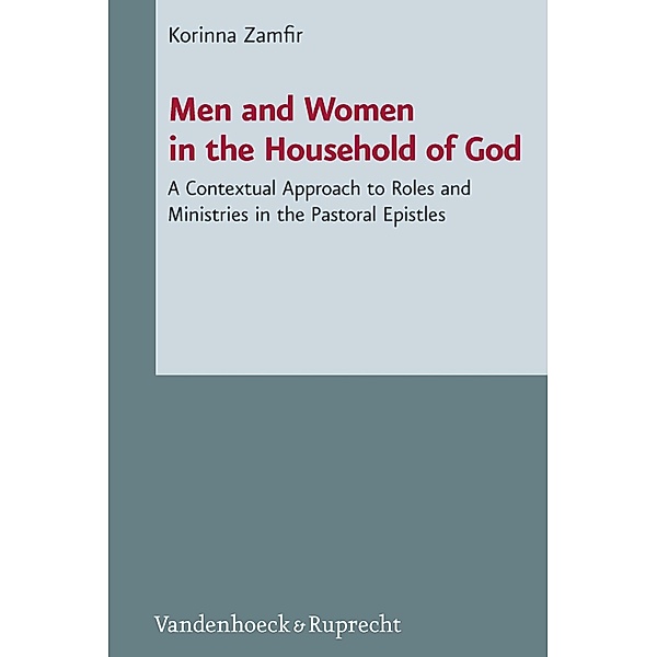 Men and Women in the Household of God / Novum Testamentum et Orbis Antiquus / Studien zur Umwelt des Neuen Testaments Bd.103, Korinna Zamfir